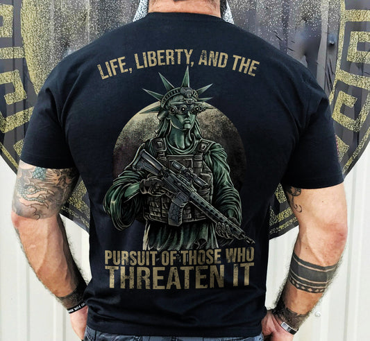 Life Liberty And The Pursuit Of Those Who Threaten It Shirt