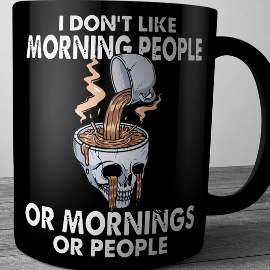 I Dont’t Like Morning People Or Mornings Or People Mug