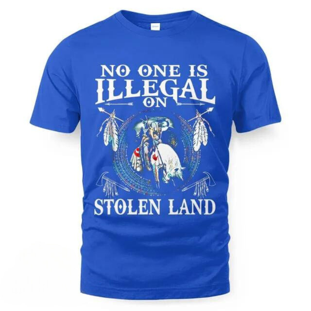 No One Is Illegal On Stolen Land T-Shirt