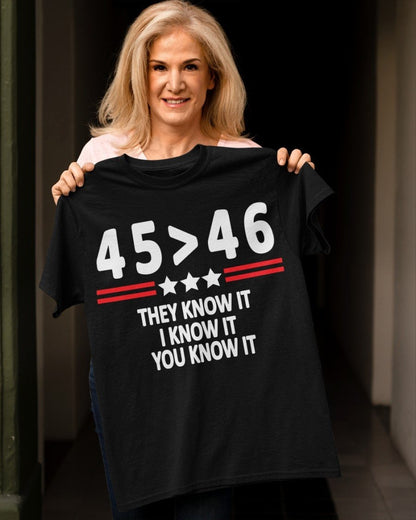 45 Is Greater Than 46 They Know It I Know It You Know It Shirt