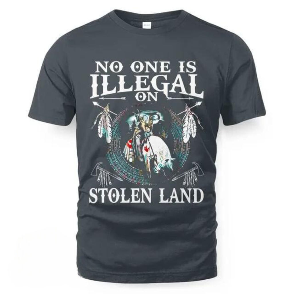 No One Is Illegal On Stolen Land T-Shirt