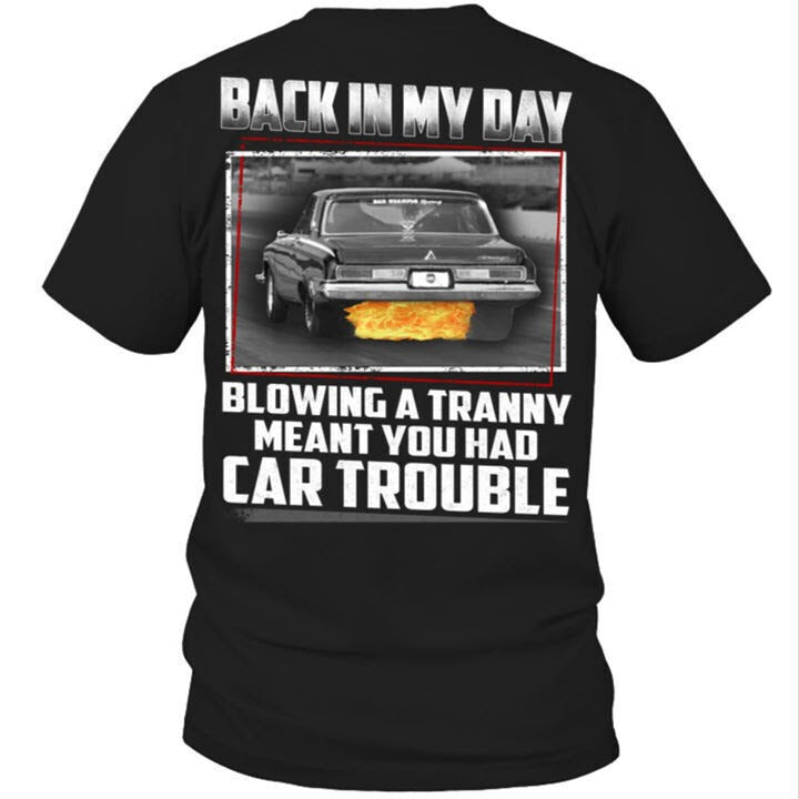 Back In My Day Blowing A Tranny Meant You Had Car Trouble Shirt