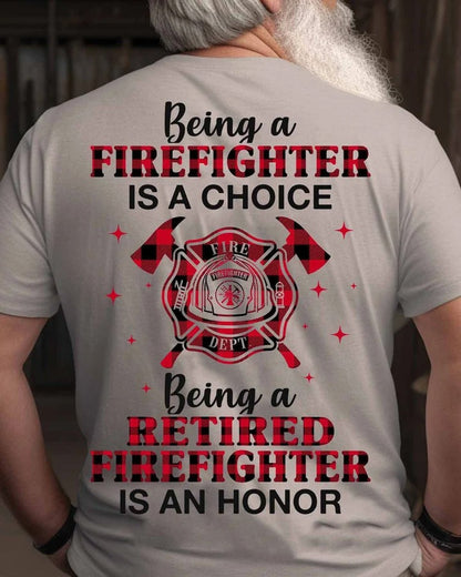 Being A Firefighter Is A Choice Being A Retired Firefighter Shirt