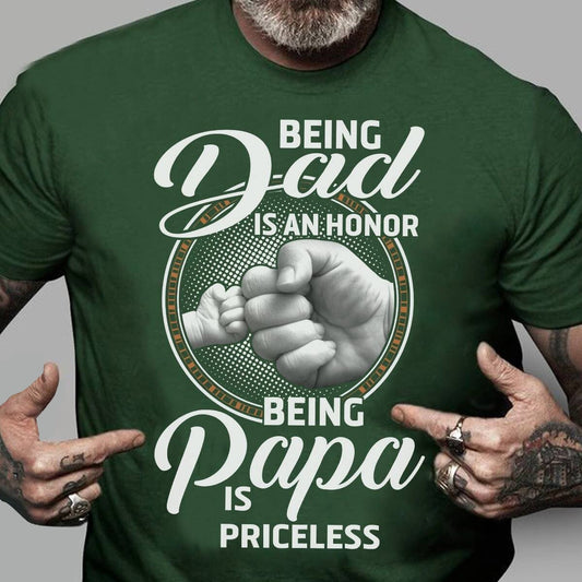 Being Dad Is An Honor Being Papa Is Priceless Shirt