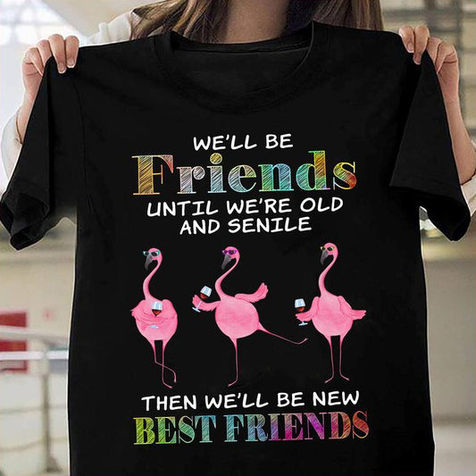 Best Friends Shirt – We’ll Be Friends Until We’re Old And Senile