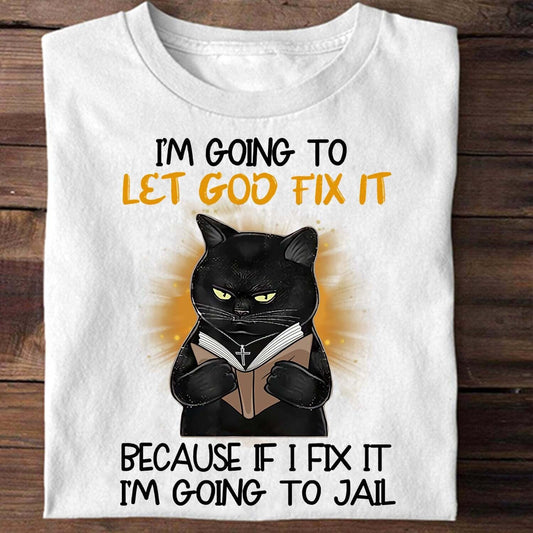 Black Cat Shirt | I’m Going To Let God Fix It