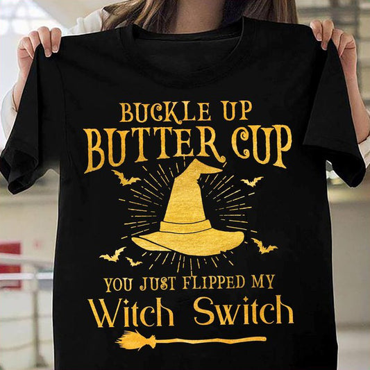 Bucker Up Butter Cup You Just Fippped My Witch Switch Shirt