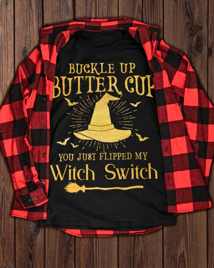 Bucker Up Butter Cup You Just Fippped My Witch Switch Shirt