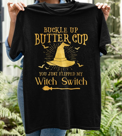 Bucker Up Butter Cup You Just Fippped My Witch Switch Shirt