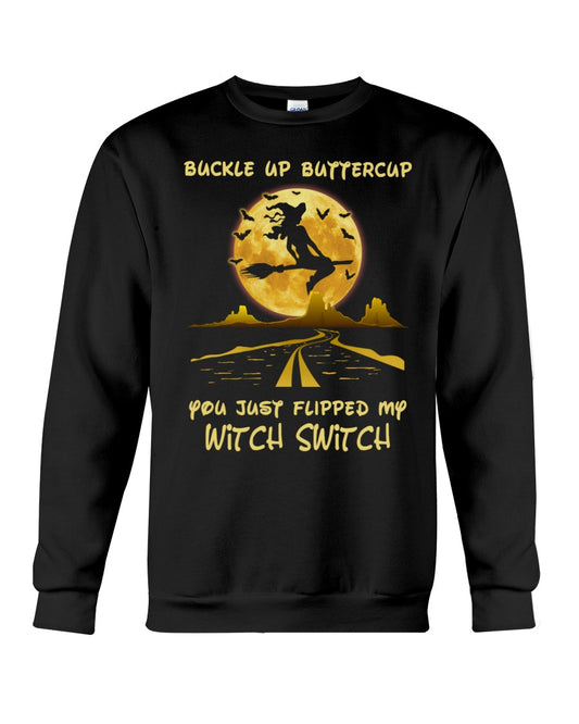 Buckle Up Buttercup You Just Flipped My Witch Witch Sweatshirt