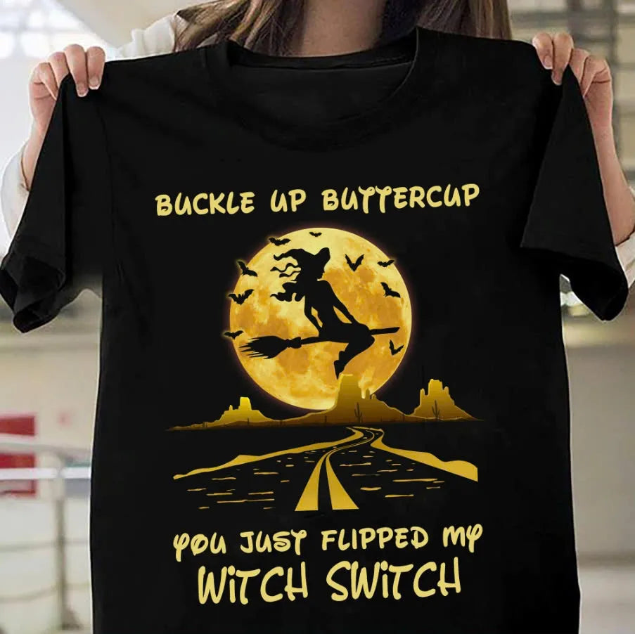 Buckle Up Buttercup You Just Flipped My Witch Witch Shirt
