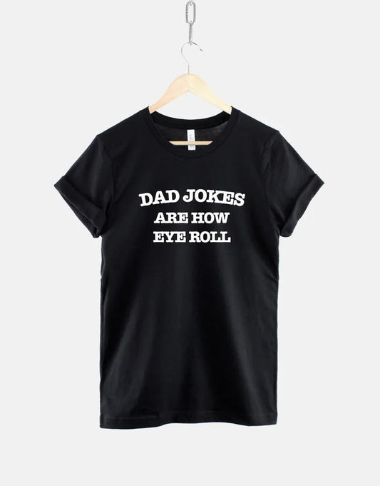 Dad Jokes Are How Eye Roll Shirt