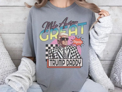 Make America Great Again - Trump Daddy Shirt