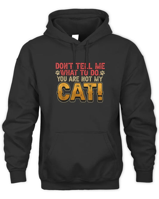 Don't Tell Me What To Do You Are Not My Cat Pet Owner Hoodie