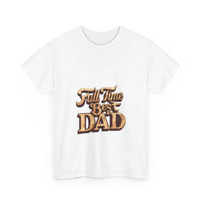 Full Time Best Dad T-Shirt