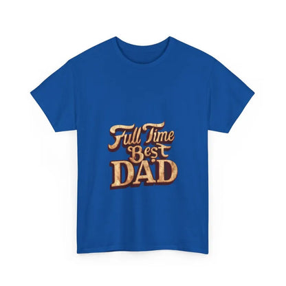 Full Time Best Dad T-Shirt