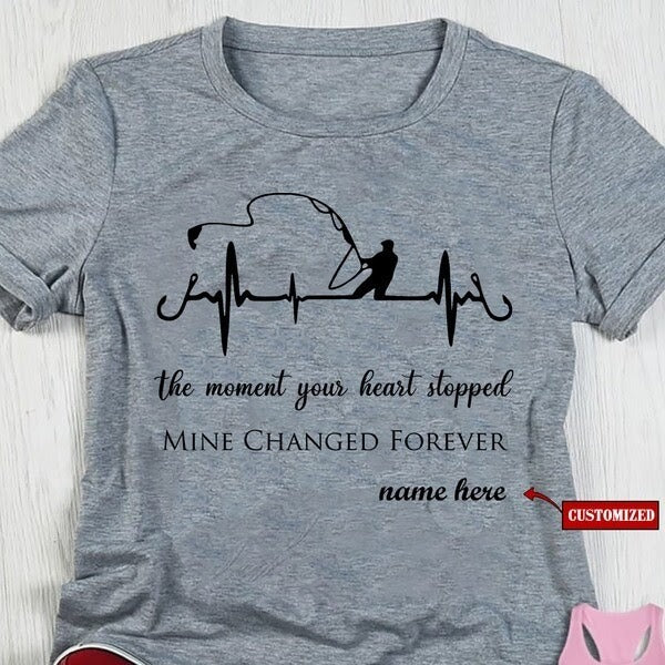 Fishing The Moment Your Heart Stopped Mine Changed Shirt