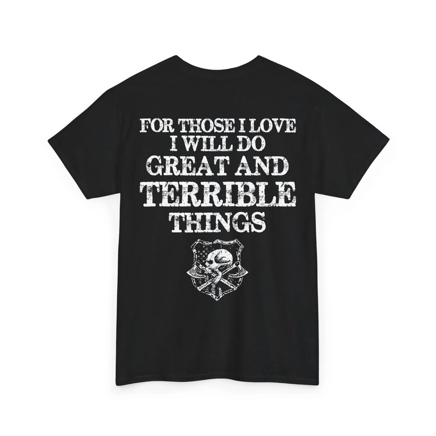 For Those I Love I Will Do Great And Terrible Things Shirt