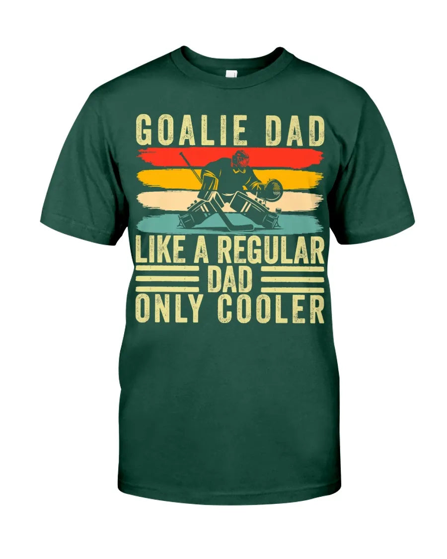 Goalie Dad Like A Regular Dad Only Cooler Shirt