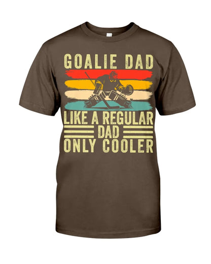 Goalie Dad Like A Regular Dad Only Cooler Shirt