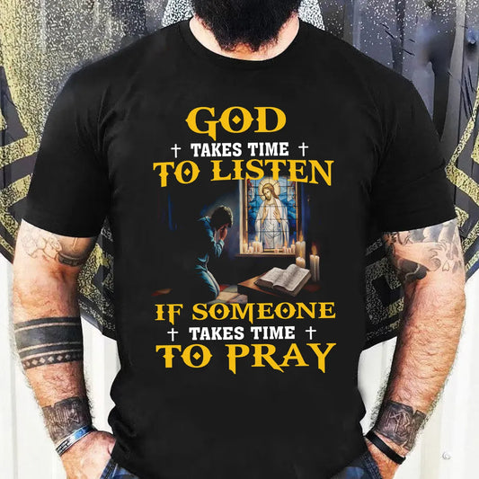 God Takes Time To Listen If Someone Takes Time To Pray Shirt