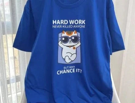 Hardworking Never Killed Anyone But Why Chance It T-Shirt