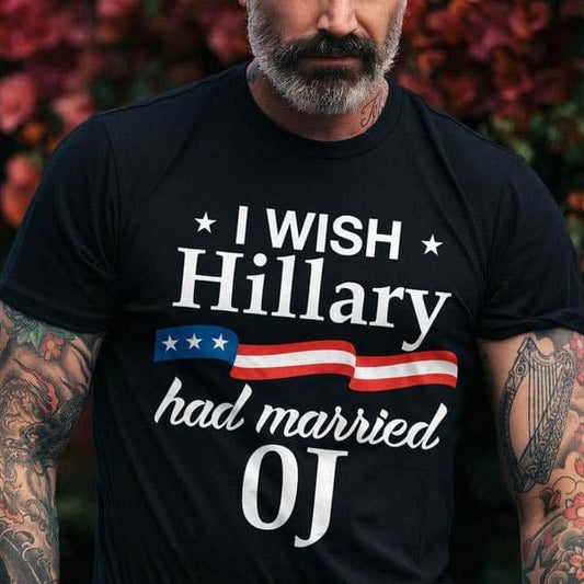 I Wish Hillary Had Married OJ Shirt