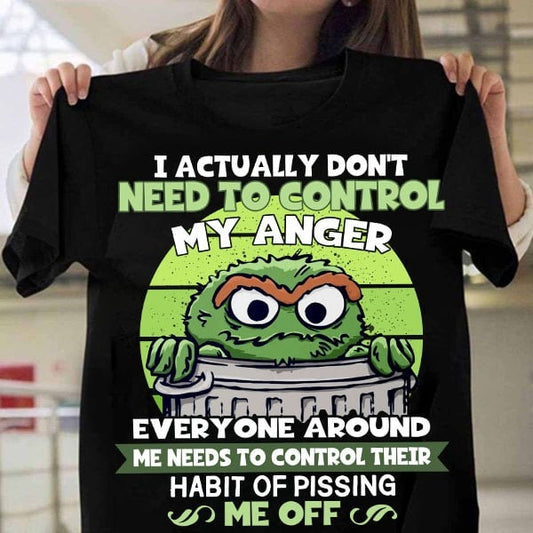 I Actually Don’t Need To Control My Anger Shirt