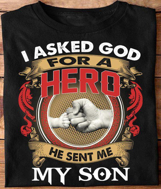 I Asked God For A Hero He Sent Me My Son Shirt