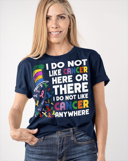 I Do Not Like Cancer Here Or There I Do Not Like Cancer Anywhere Shirt