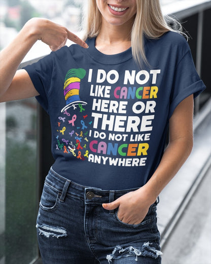 I Do Not Like Cancer Here Or There I Do Not Like Cancer Anywhere Shirt