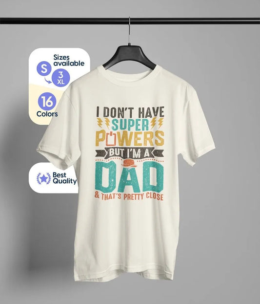 I Don't Have Super Powers But I'm A Dad & That's Pretty Close Shirt