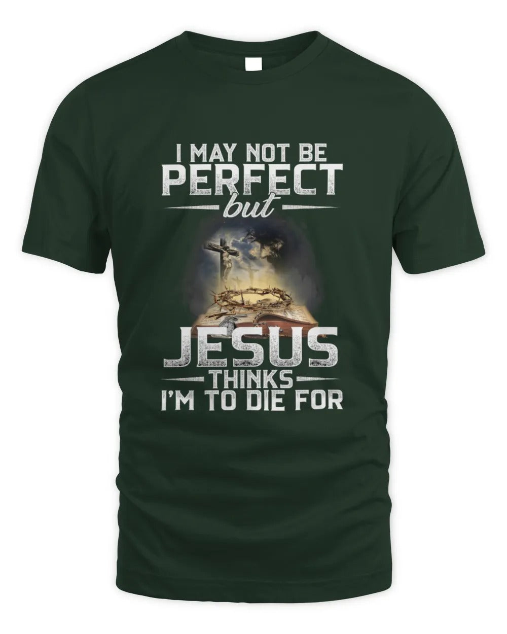 I May Not Be Perfect But Jesus Thinks I'm To Die For T-Shirt