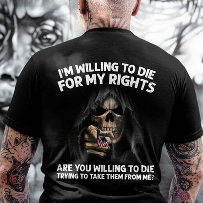 I’m Willing To Die For My Rights Shirt