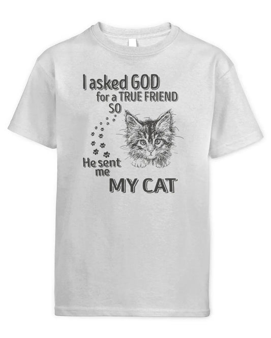 I Asked Aod For A True Friend So He Sent Me My Cat - Unisex Standard T-Shirt