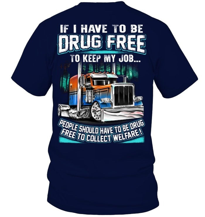 If I Have To Be Drug Free To Keep My Job T-Shirt