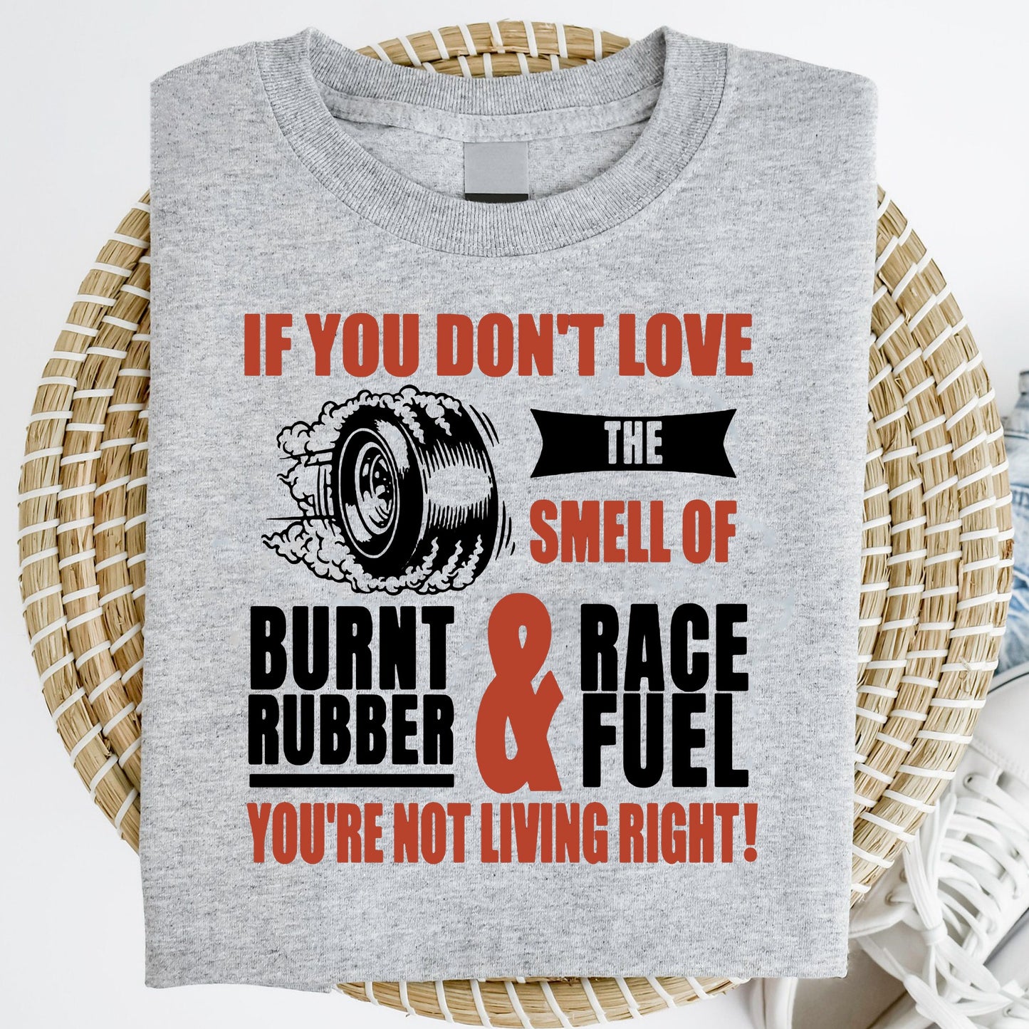 If You Don’t Love The Smell Of Burnt Rubber And Race Fuel Shirt