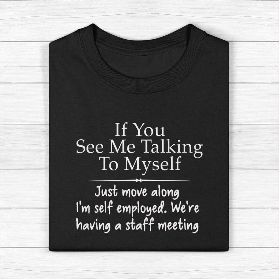 If You See Me Talking To Myself Shirt