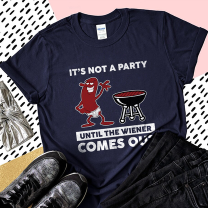 It’s Not A Party Until The Wiener Comes Out Shirt