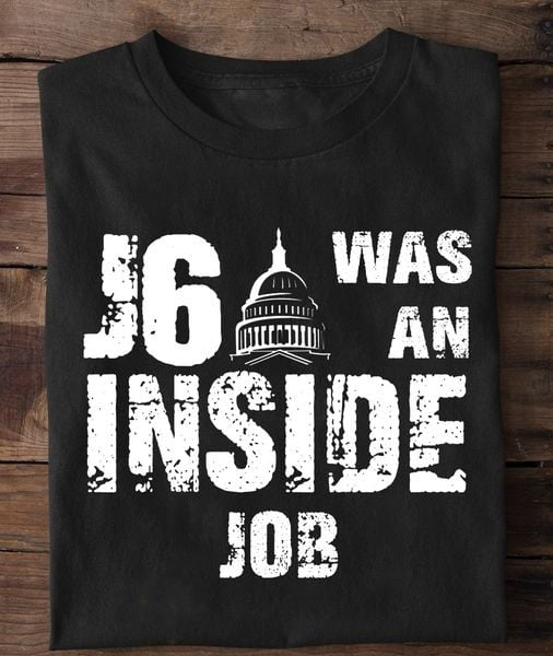 J6 Was An Inside Job Shirt