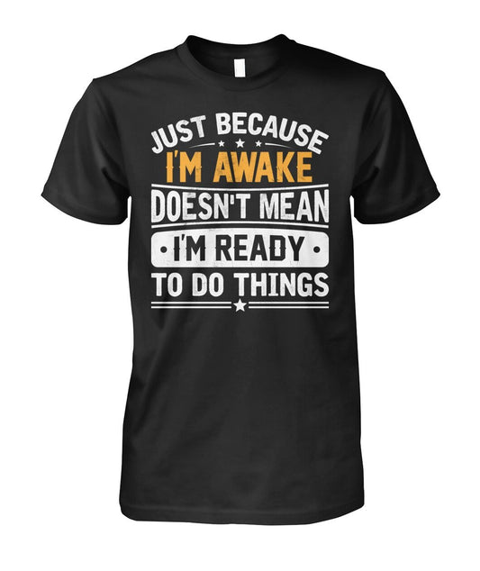 Just Because I'm Awake T-Shirt