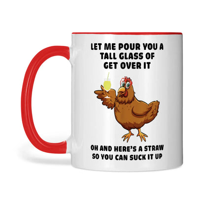 Let Me Pour You A Tall Glass Of Get Over It Chicken Mug