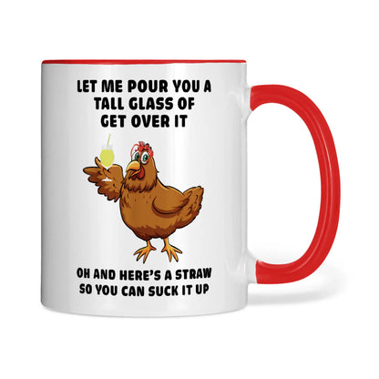 Let Me Pour You A Tall Glass Of Get Over It Chicken Mug