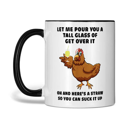 Let Me Pour You A Tall Glass Of Get Over It Chicken Mug