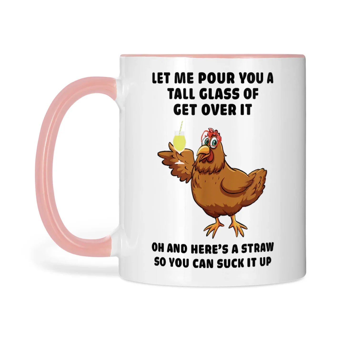 Let Me Pour You A Tall Glass Of Get Over It Chicken Mug