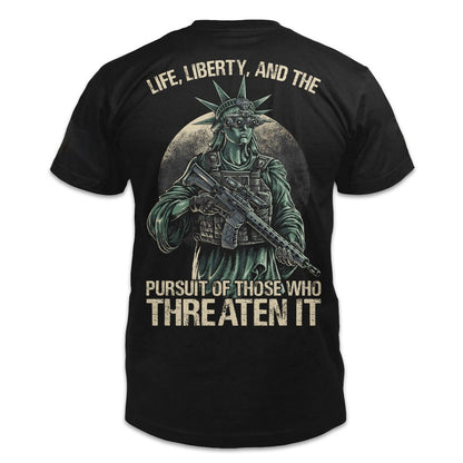 Life Liberty And The Pursuit Of Those Who Threaten It Shirt