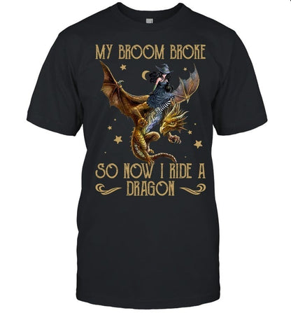 My Broom Broke So Now I Ride A Dragon Shirt