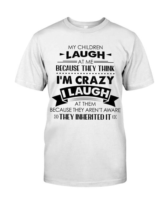 My Children Laugh At Me Classic T-Shirt