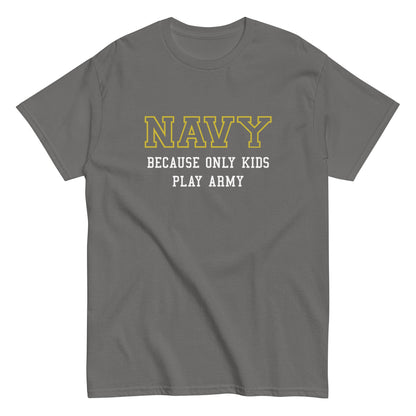 Navy Because Only Kids Play Army Shirt