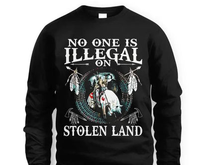 No One Is Illegal On Stolen Land Sweatshirt